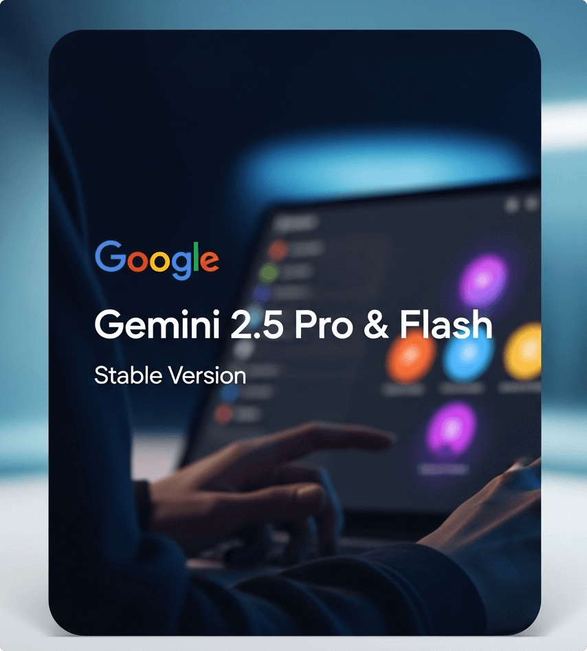  谷歌正式发布 Gemini 2.5 Pro 和 Flash 稳定版